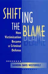 cover of Shifting The Blame: How Victimization Became a Criminal Defense