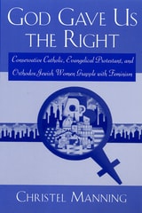 cover of God Gave Us The Right: Conservative Catholic, Evangelical Protestant, and Orthodox Jewish Women Grapple with Feminism