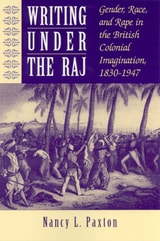 cover of Writing Under the Raj: Gender,  Race, and Rape in the British Colonial Imagination, 1830-1947