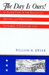 cover of The Day is Ours!: An Inside View of the Battles of Trenton and Princeton, November 1776-January 1777
