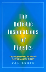 cover of The Holistic Inspiration of Physics: The Underground History of Electromagnetic Theory