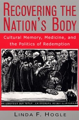 cover of Recovering the Nation's Body: Cultural Memory, Medicine, and the Politics of Redemption