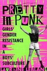 cover of Pretty in Punk: Girl's Gender Resistance in a Boy's Subculture