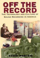 cover of Off the Record: The Technology and Culture of Sound Recording in America