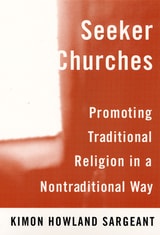 cover of Seeker Churches: Promoting Traditional Religion in a Nontraditional Way