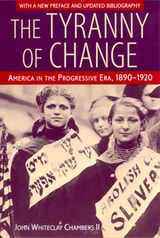 cover of The Tyranny of Change: America in the Progressive Era, 1890-1920