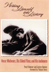 cover of Writing Himself Into History: Oscar Micheaux, His Silent Films, and His Audiences
