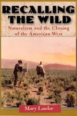 cover of Recalling the Wild: Naturalism and the Closing of the American West