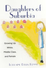 cover of Daughters of Suburbia: Growing Up White, Middle Class, and Female
