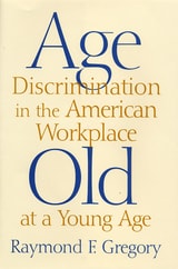 cover of Age Discrimination in the American Workplace: Old at a Young Age