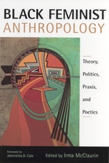 cover of Black Feminist Anthropology: Theory, Politics, Praxis, and Poetics