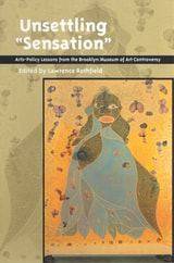 cover of Unsettling 'Sensation': Arts-Policy Lessons from the Brooklyn Museum of Art Controversy