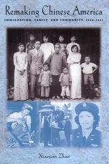 cover of Remaking Chinese America: Immigration, Family, and Community, 1940-1965