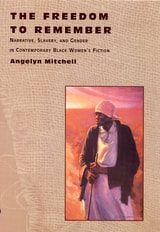 cover of The Freedom to Remember: Narrative, Slavery, and Gender in Contemporary Black Women's Fiction