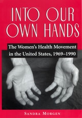 cover of Into Our Own Hands: The Women's Health Movement in the United States, 1969–1990