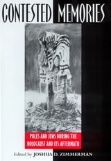 cover of Contested Memories: Poles and Jews during the Holocaust and Its Aftermath