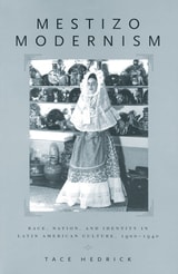 cover of Mestizo Modernism: Race, Nation, and Identity in Latin American Culture, 1900-1940