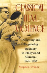 cover of Classical Film Violence: Designing and Regulating Brutality in Hollywood Cinema, 1930-1968