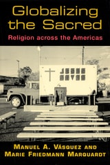 cover of Globalizing the Sacred: Religion Across the Americas