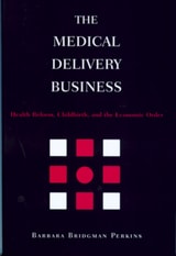 cover of The Medical Delivery Business: Health Reform, Childbirth, and the Economic Order