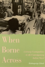 cover of When Borne Across: Literary Cosmopolitics in the Contemporary Indian Novel