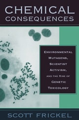 cover of Chemical Consequences: Environmental Mutagens, Scientist Activism, and the Rise of Genetic Toxicology