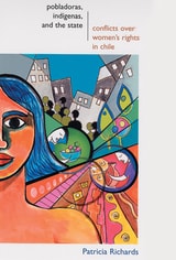 cover of Pobladoras, Indígenas, and the State: Conflict Over Women's Rights in Chile