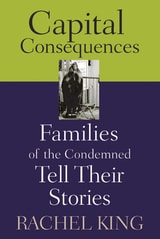 cover of Capital Consequences: Families of the Condemned Tell Their Stories