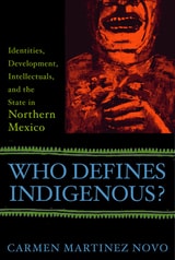 cover of Who Defines Indigenous?: Identities, Development, Intellectuals, and the State in Northern Mexico