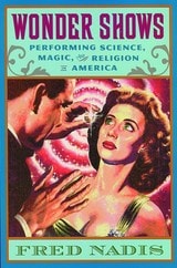 cover of Wonder Shows: Performing Science, Magic, and Religion in America