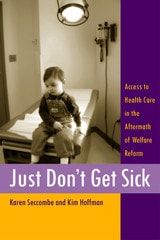 cover of Just Don't Get Sick: Access to Health Care in the Aftermath of Welfare Reform