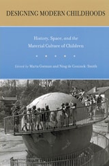cover of Designing Modern Childhoods: History, Space, and the Material Culture of Children