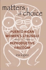 cover of Matters of Choice: Puerto Rican Women's Struggle for Reproductive Freedom