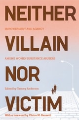 cover of Neither Villain nor Victim: Empowerment and Agency among Women Substance Abusers