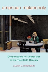 cover of American Melancholy: Constructions of Depression in the Twentieth Century