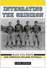 cover of Integrating the Gridiron: Black Civil Rights and American College Football