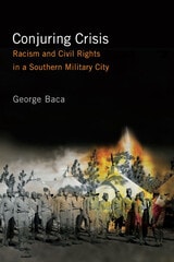 cover of Conjuring Crisis: Racism and Civil Rights in a Southern Military City