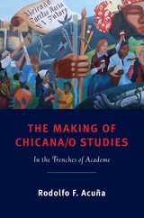 cover of The Making of Chicana/o Studies: In the Trenches of Academe