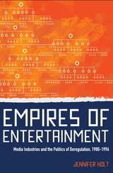 cover of Empires of Entertainment: Media Industries and the Politics of Deregulation, 1980-1996