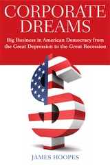 cover of Corporate Dreams: Big Business in American Democracy from the Great Depression to the Great Recession