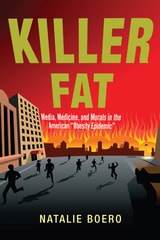cover of Killer Fat: Media, Medicine, and Morals in the American "Obesity Epidemic”