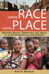 cover of Learning Race, Learning Place: Shaping Racial Identities and Ideas in African American Childhoods