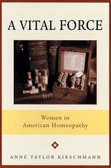 cover of A Vital Force: Women in American Homeopathy