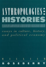 cover of Anthropologies and Histories: Essays in Culture, History, and Political Economy