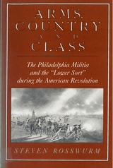 cover of Arms, Country, and Class: The Philadelphia Militia and the Lower Sort during the American Revolution