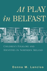 cover of At Play in Belfast: Children's Folklore and Identities in Northern Ireland