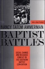 cover of Baptist Battles: Social Change and Religious Conflict in the Southern Baptist Convention
