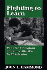 cover of Fighting to Learn: Popular Education and Guerilla War in El Salvador