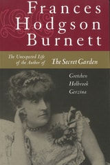 cover of Frances Hodgson Burnett: The Unexpected Life of the Author of the Secret Garden