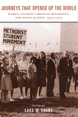 cover of Journeys that Opened up the World: Women, Student Christian Movements, and Social Justice, 1955-1975